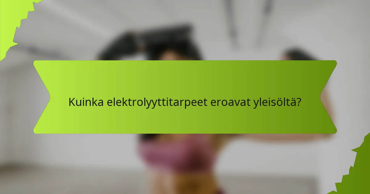 Kuinka elektrolyyttitarpeet eroavat yleisöltä?