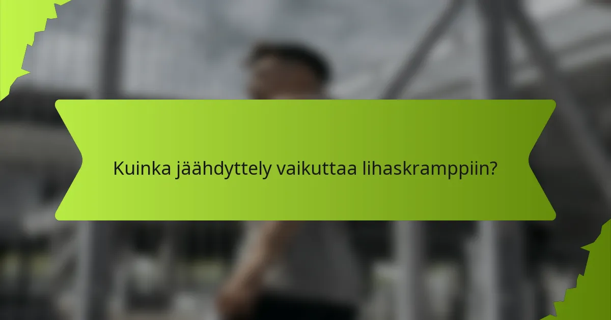 Kuinka jäähdyttely vaikuttaa lihaskramppiin?