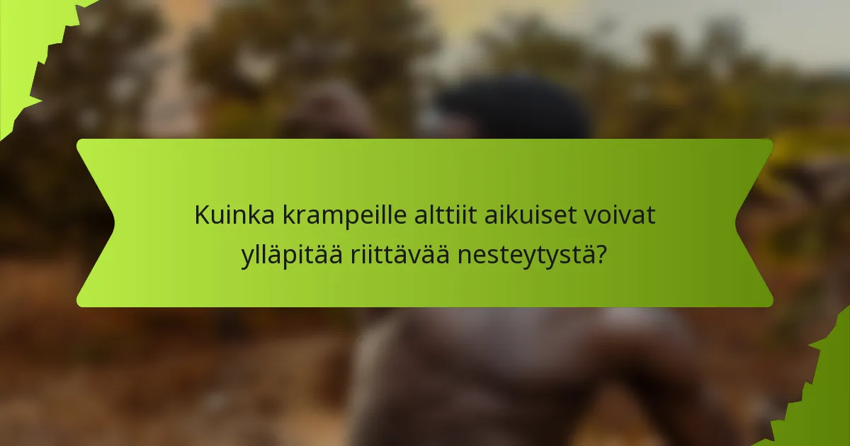 Kuinka krampeille alttiit aikuiset voivat ylläpitää riittävää nesteytystä?