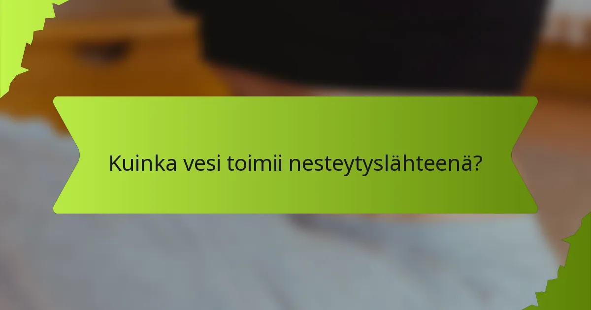 Kuinka vesi toimii nesteytyslähteenä?