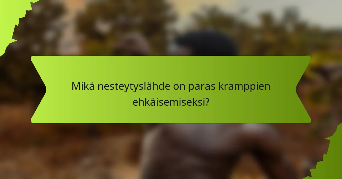 Mikä nesteytyslähde on paras kramppien ehkäisemiseksi?