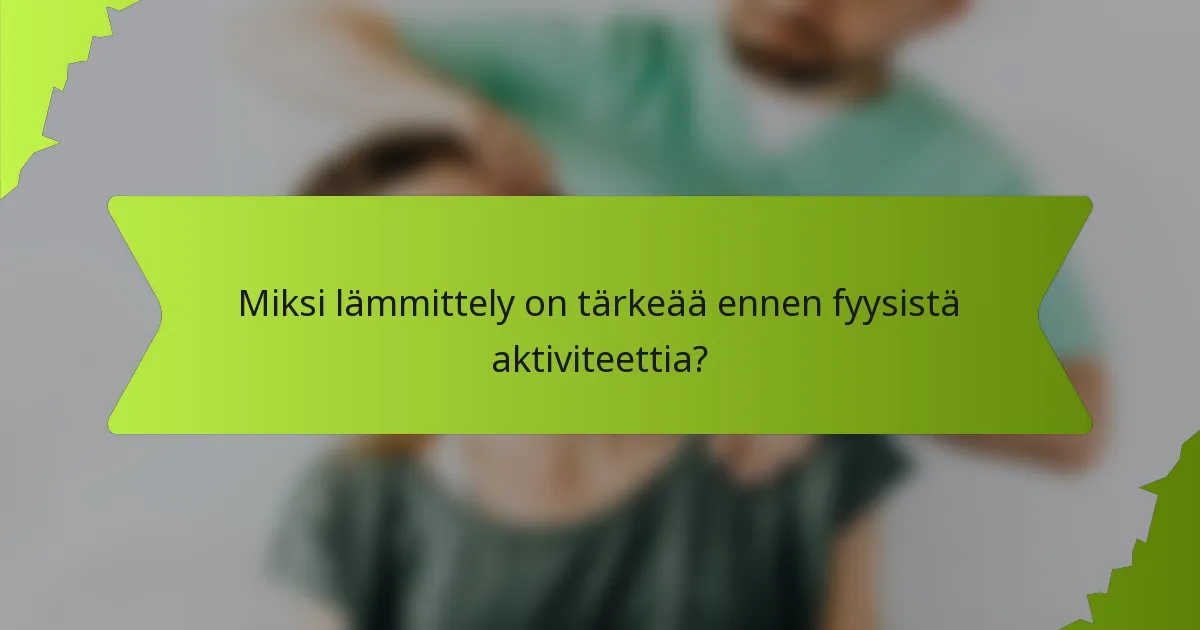 Miksi lämmittely on tärkeää ennen fyysistä aktiviteettia?