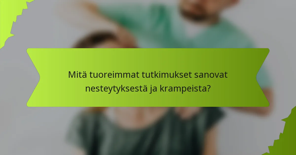 Mitä tuoreimmat tutkimukset sanovat nesteytyksestä ja krampeista?