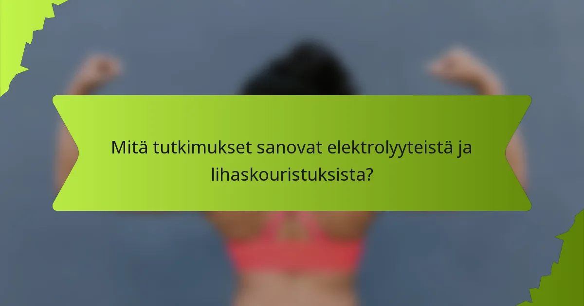 Mitä tutkimukset sanovat elektrolyyteistä ja lihaskouristuksista?