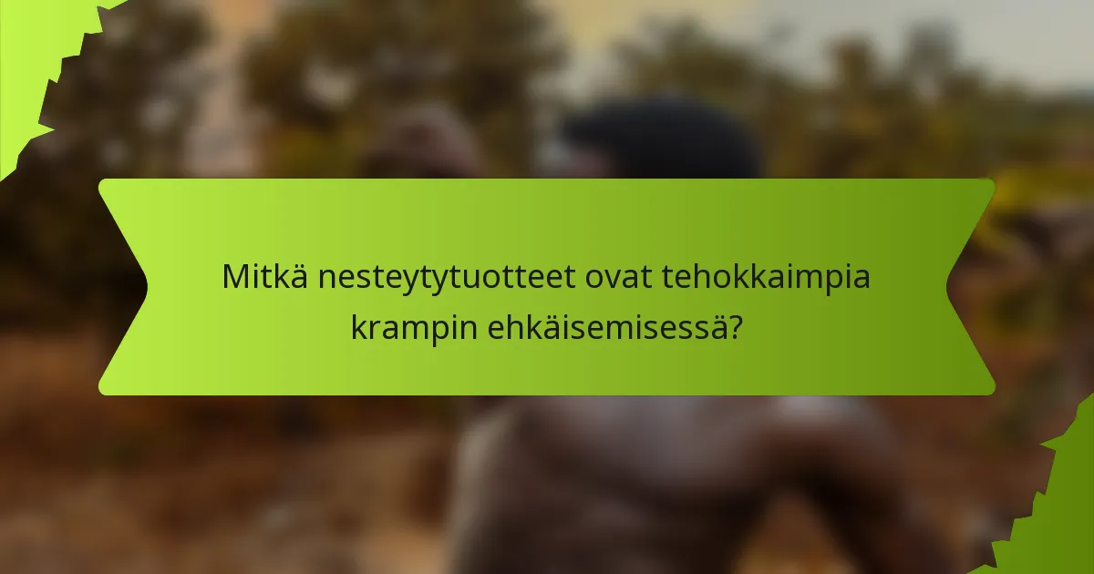 Mitkä nesteytytuotteet ovat tehokkaimpia krampin ehkäisemisessä?