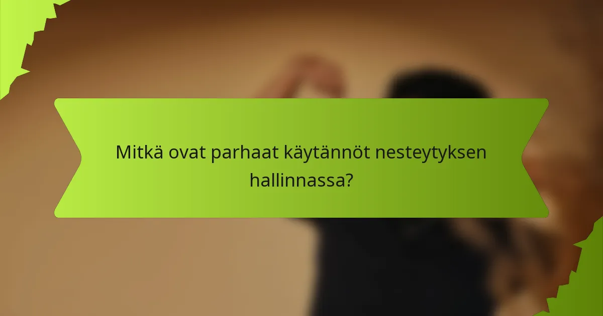 Mitkä ovat parhaat käytännöt nesteytyksen hallinnassa?