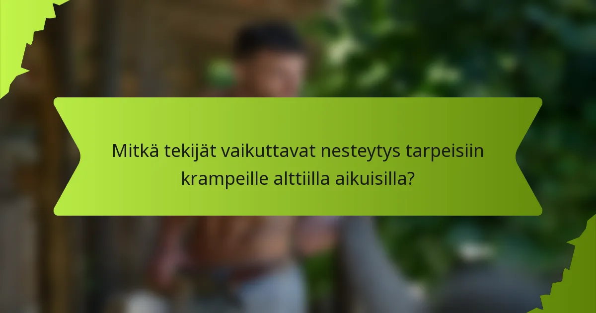 Mitkä tekijät vaikuttavat nesteytys tarpeisiin krampeille alttiilla aikuisilla?